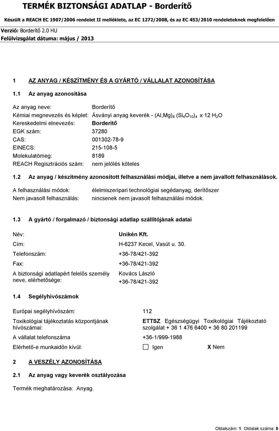 001302-78-9 EINECS: 215-108-5 Molekulatömeg: 8189 REACH Regisztrációs szám: nem jelölés köteles 1.2 Az anyag / készítmény azonosított felhasználási módjai, illetve a nem javallott felhasználások.