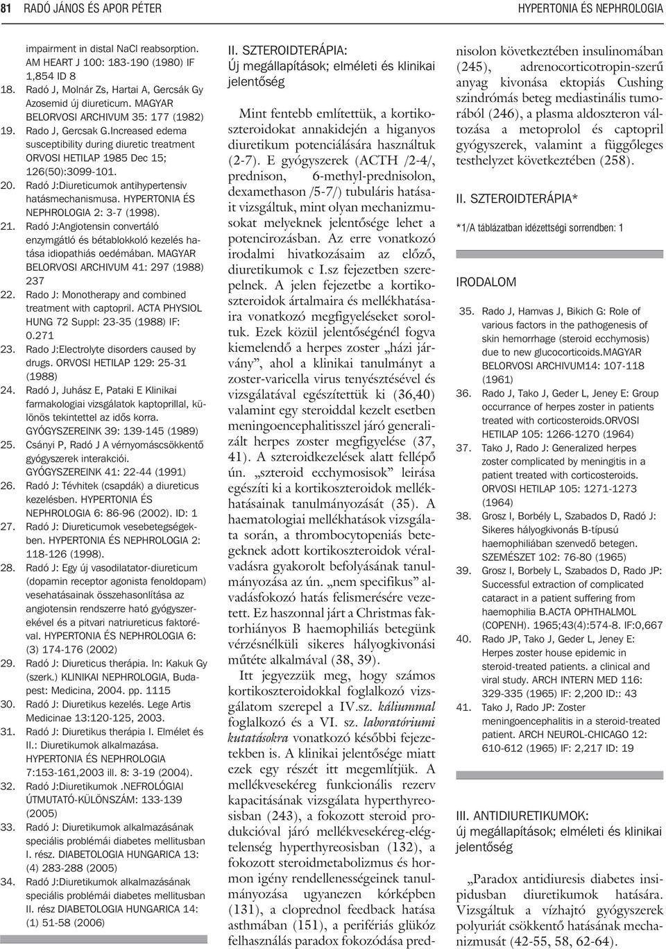 Increased edema susceptibility during diuretic treatment ORVOSI HETILAP 1985 Dec 15; 126(50):3099-101. 20. Radó J:Diureticumok antihypertensiv hatásmechanismusa.