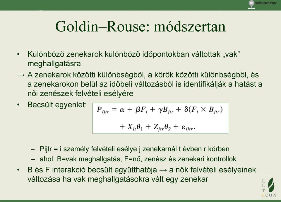 esélyére Becsült egyenlet: Pijtr = i személy felvételi esélye j zenekarnál t évben r körben ahol: B=vak meghallgatás, F=nő, zenész