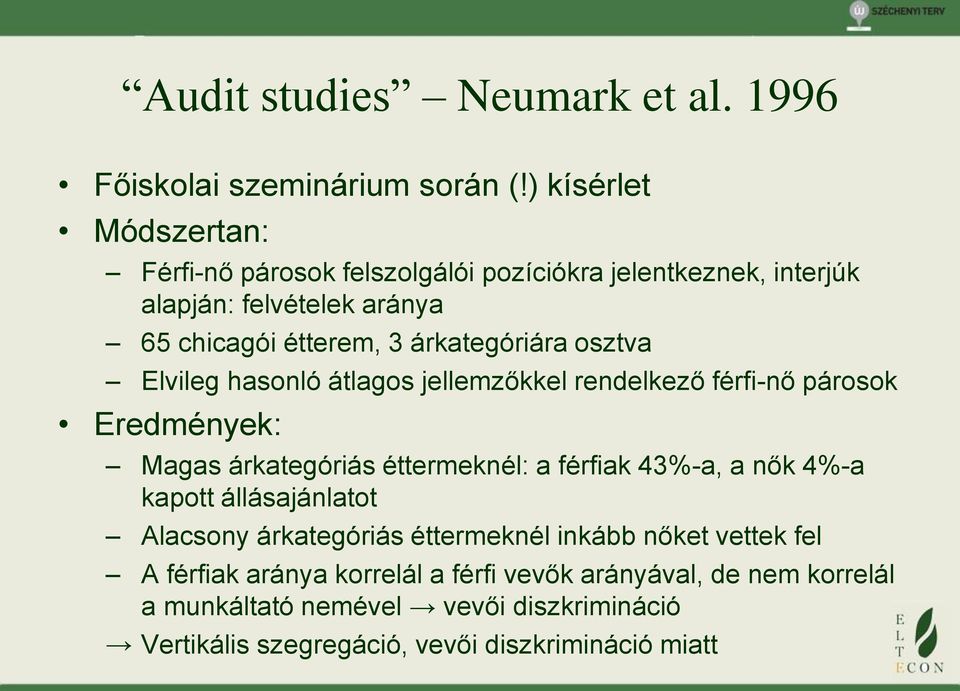 árkategóriára osztva Elvileg hasonló átlagos jellemzőkkel rendelkező férfi-nő párosok Eredmények: Magas árkategóriás éttermeknél: a férfiak 43%-a, a