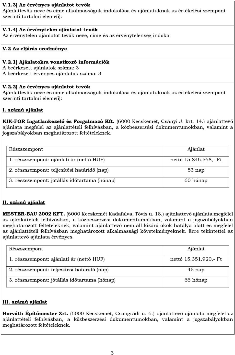 számú ajánlat KIK-FOR Ingatlankezelő és Forgalmazó Kft. (6000 Kecskemét, Csányi J. krt. 14.