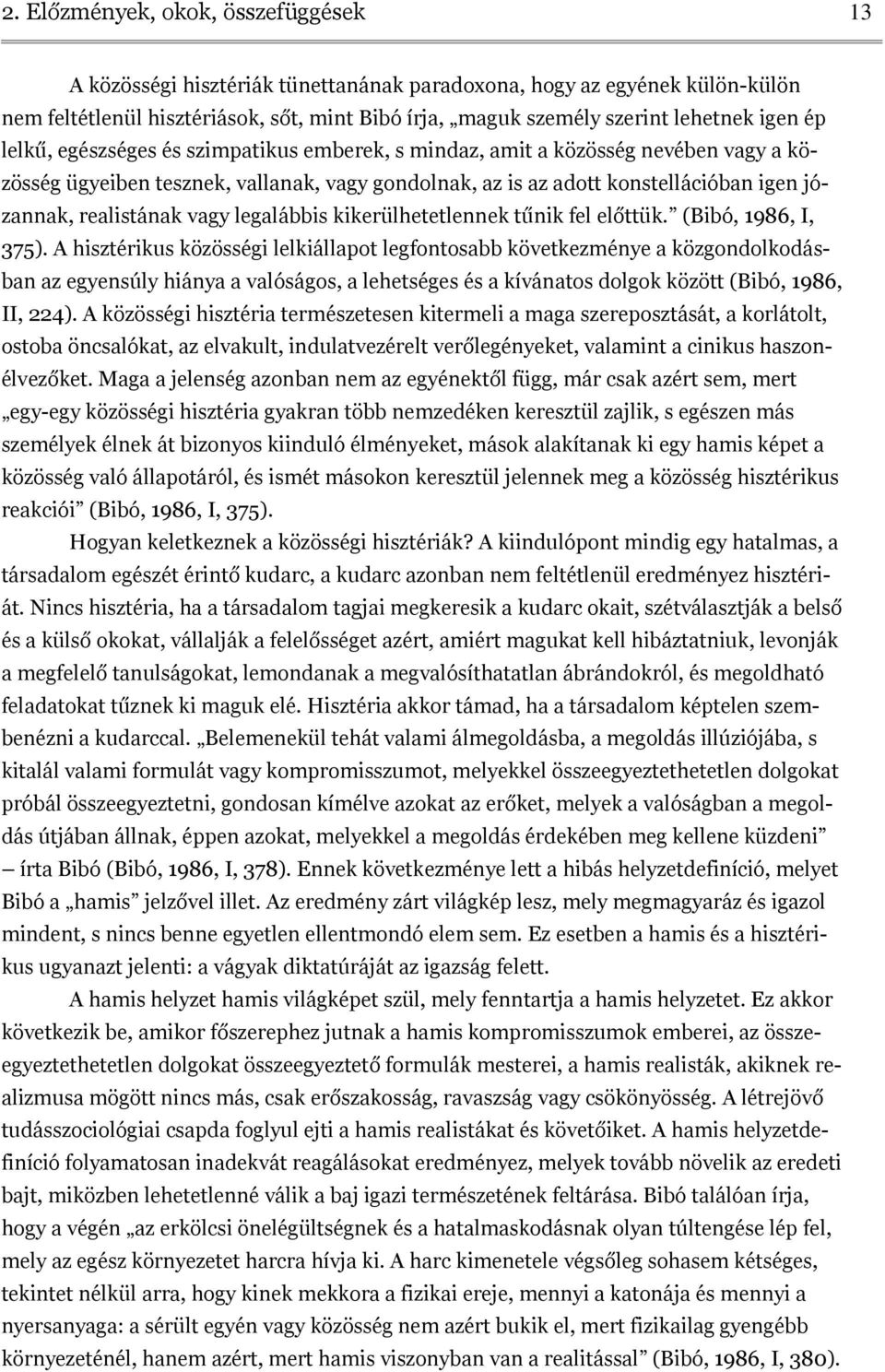 realistának vagy legalábbis kikerülhetetlennek tűnik fel előttük. (Bibó, 1986, I, 375).