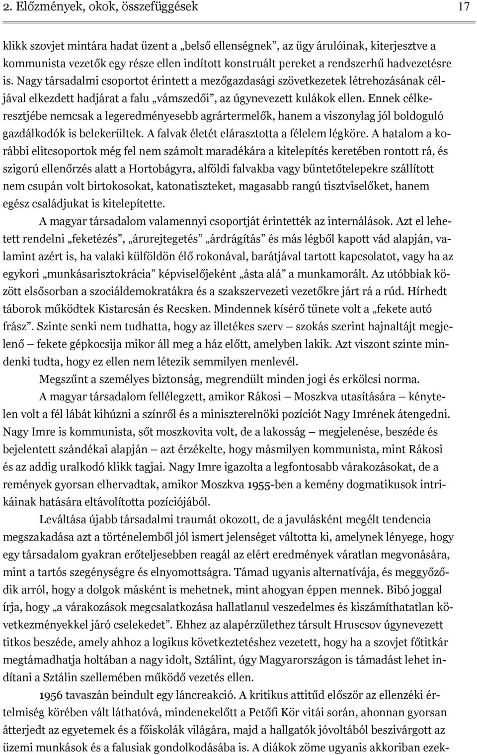 Ennek célkeresztjébe nemcsak a legeredményesebb agrártermelők, hanem a viszonylag jól boldoguló gazdálkodók is belekerültek. A falvak életét elárasztotta a félelem légköre.