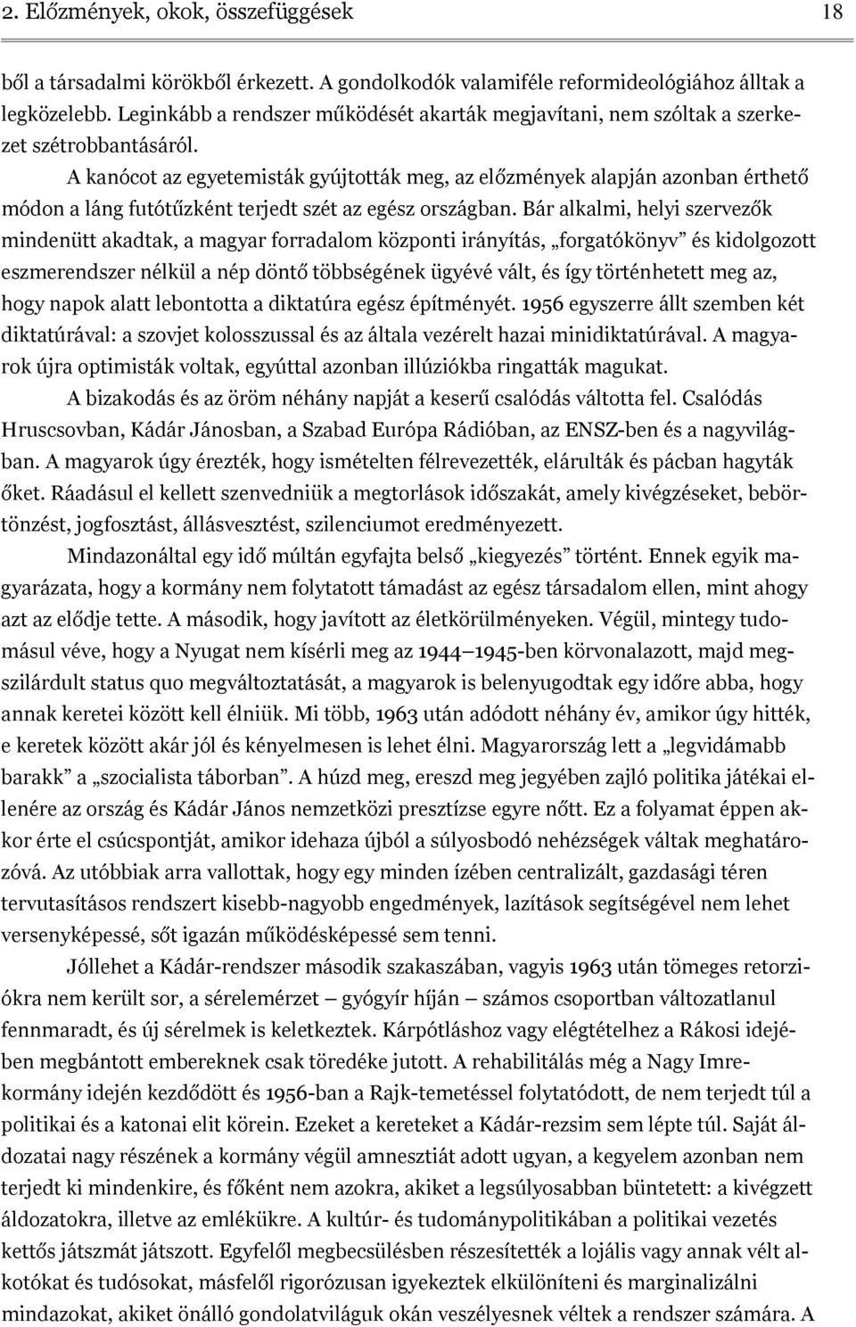 A kanócot az egyetemisták gyújtották meg, az előzmények alapján azonban érthető módon a láng futótűzként terjedt szét az egész országban.