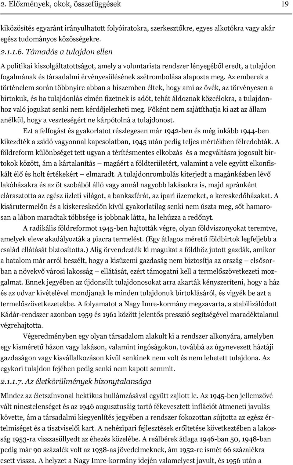 Az emberek a történelem során többnyire abban a hiszemben éltek, hogy ami az övék, az törvényesen a birtokuk, és ha tulajdonlás címén fizetnek is adót, tehát áldoznak közcélokra, a tulajdonhoz való