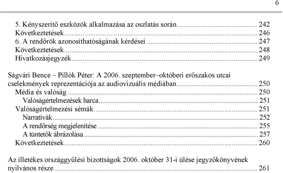 szeptember októberi erőszakos utcai cselekmények reprezentációja az audiovizuális médiában... 250 Média és valóság... 250 Valóságértelmezések harca.