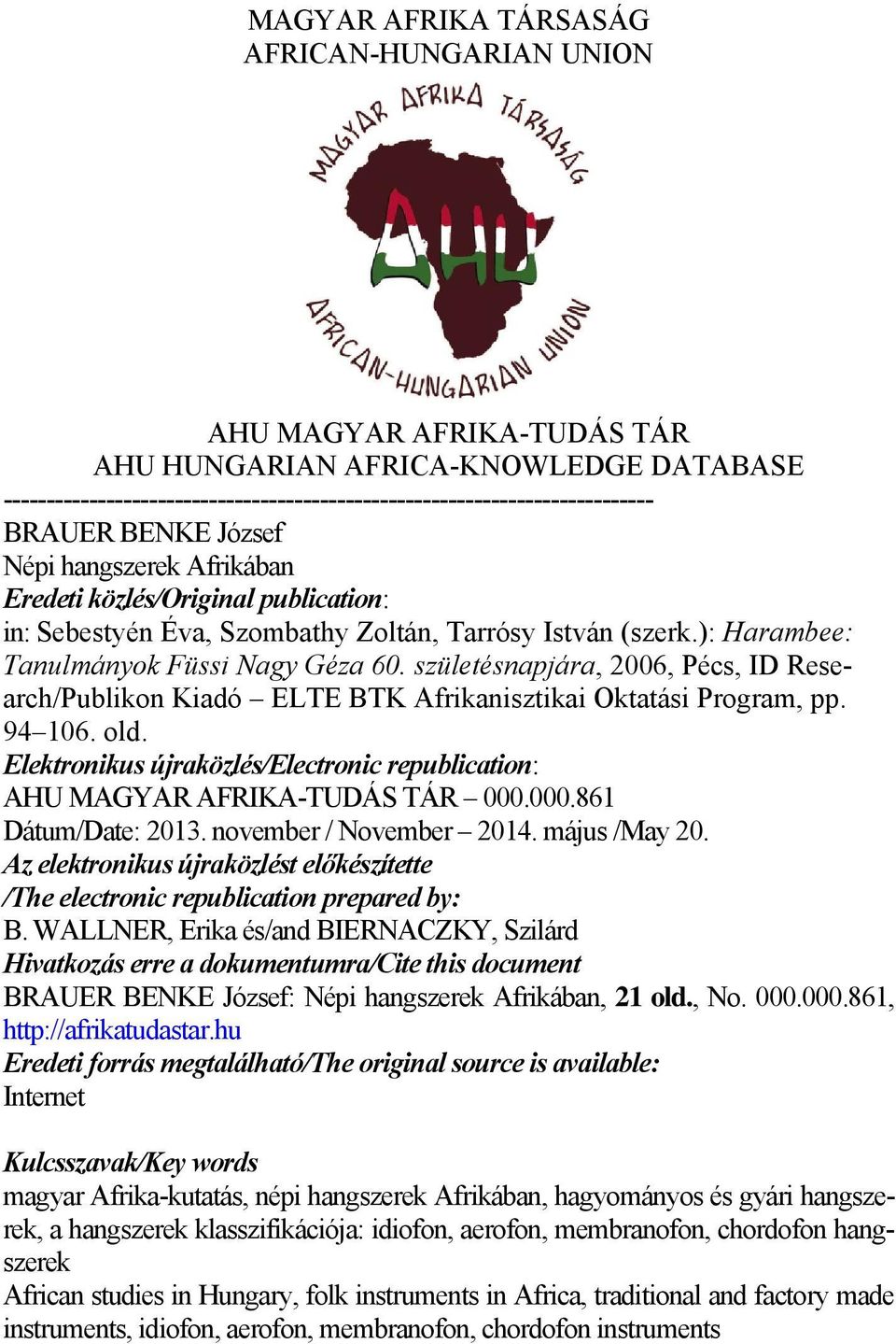 születésnapjára, 2006, Pécs, ID Research/Publikon Kiadó ELTE BTK Afrikanisztikai Oktatási Program, pp. 94 106. old. Elektronikus újraközlés/electronic republication: AHU MAGYAR AFRIKA-TUDÁS TÁR 000.