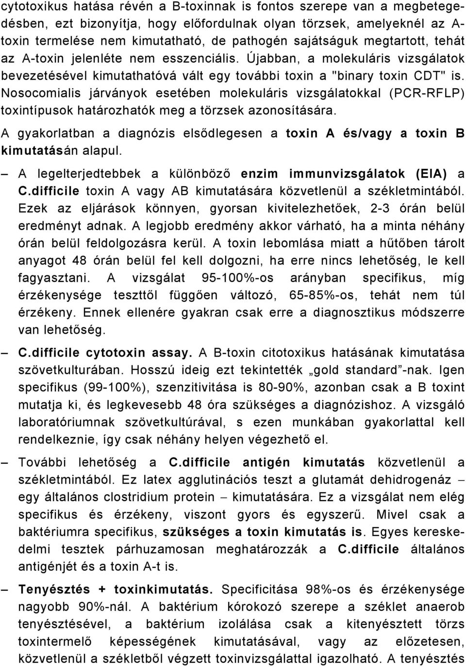 Nosocomialis járványok esetében molekuláris vizsgálatokkal (PCR-RFLP) toxintípusok határozhatók meg a törzsek azonosítására.