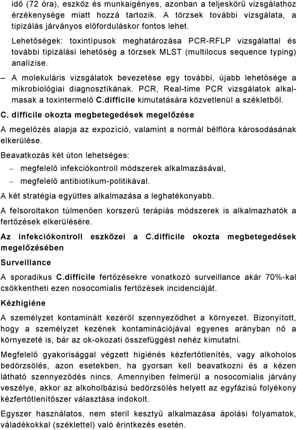 A molekuláris vizsgálatok bevezetése egy további, újabb lehetősége a mikrobiológiai diagnosztikának. PCR, Real-time PCR vizsgálatok alkalmasak a toxintermelő C.