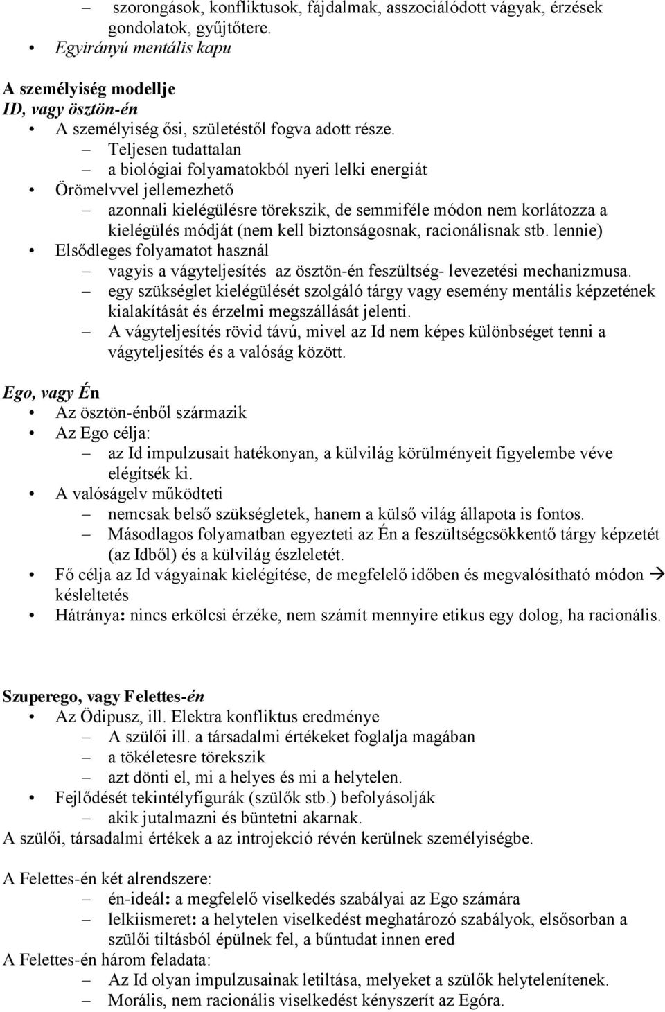 Teljesen tudattalan a biológiai folyamatokból nyeri lelki energiát Örömelvvel jellemezhető azonnali kielégülésre törekszik, de semmiféle módon nem korlátozza a kielégülés módját (nem kell