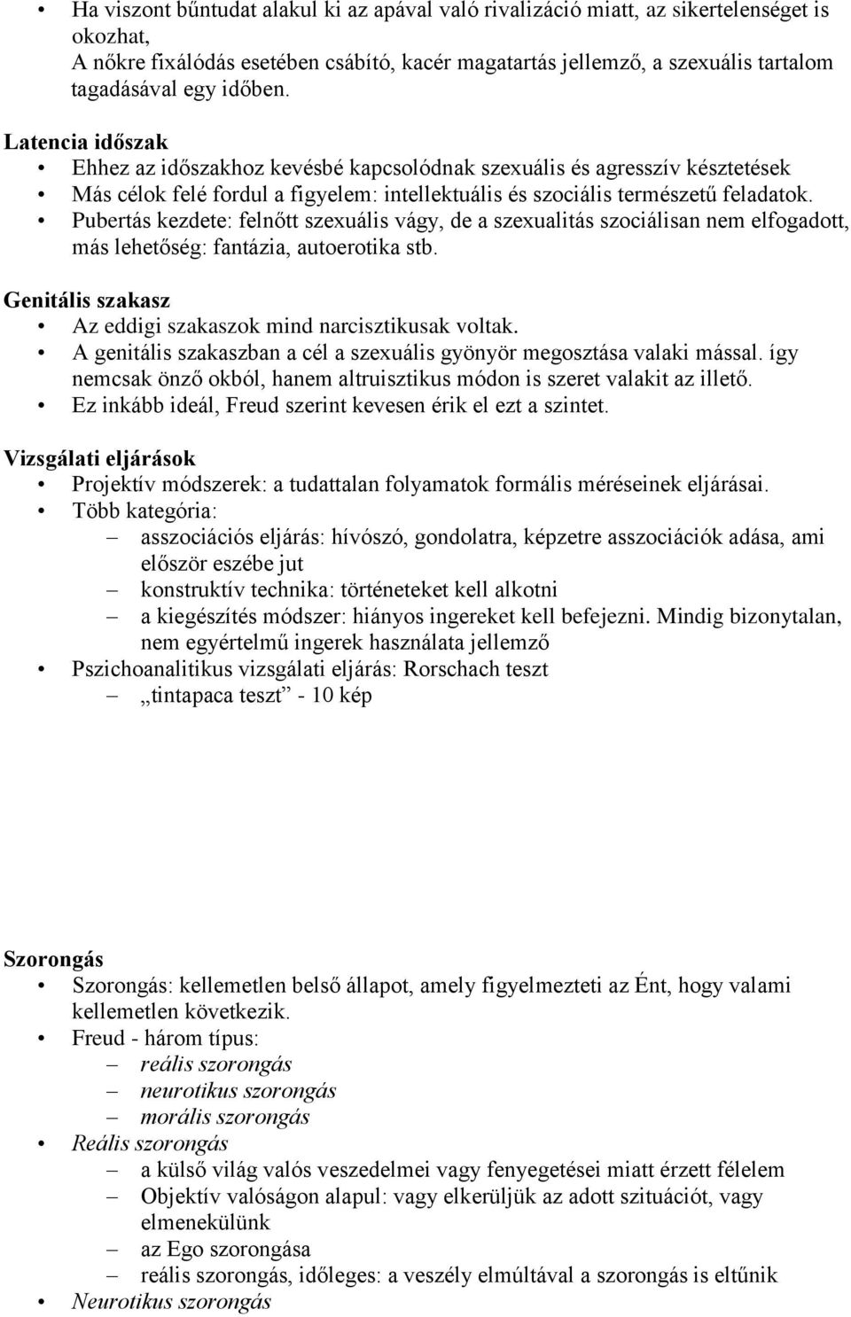 Pubertás kezdete: felnőtt szexuális vágy, de a szexualitás szociálisan nem elfogadott, más lehetőség: fantázia, autoerotika stb. Genitális szakasz Az eddigi szakaszok mind narcisztikusak voltak.