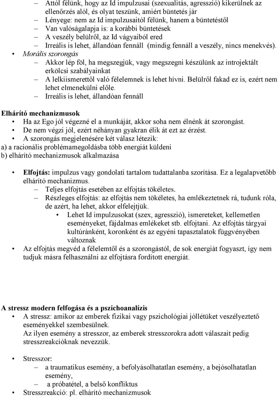 Morális szorongás Akkor lép föl, ha megszegjük, vagy megszegni készülünk az introjektált erkölcsi szabályainkat A lelkiismerettől való félelemnek is lehet hívni.