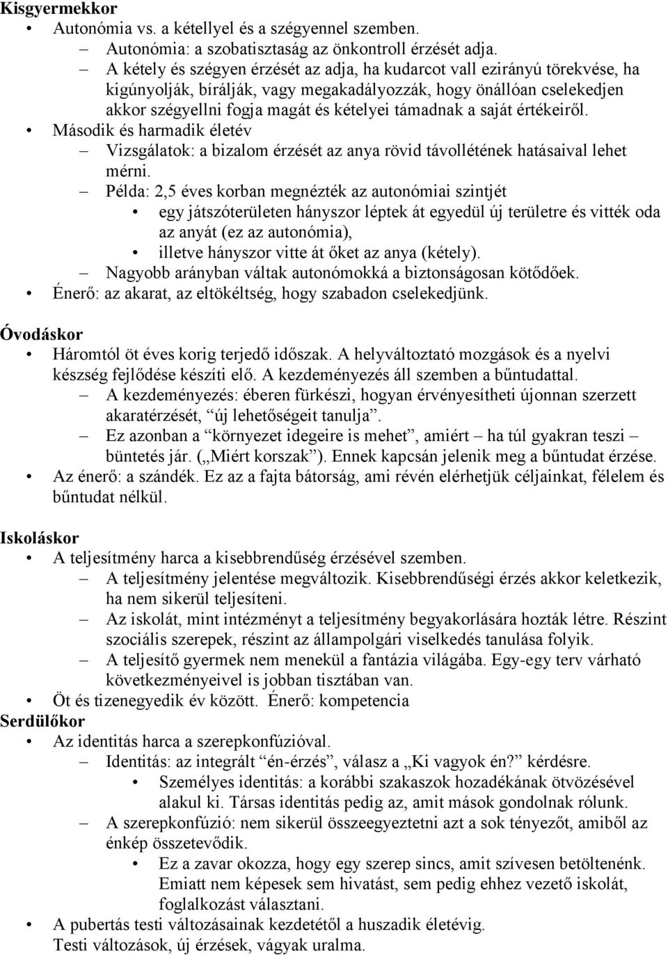 saját értékeiről. Második és harmadik életév Vizsgálatok: a bizalom érzését az anya rövid távollétének hatásaival lehet mérni.