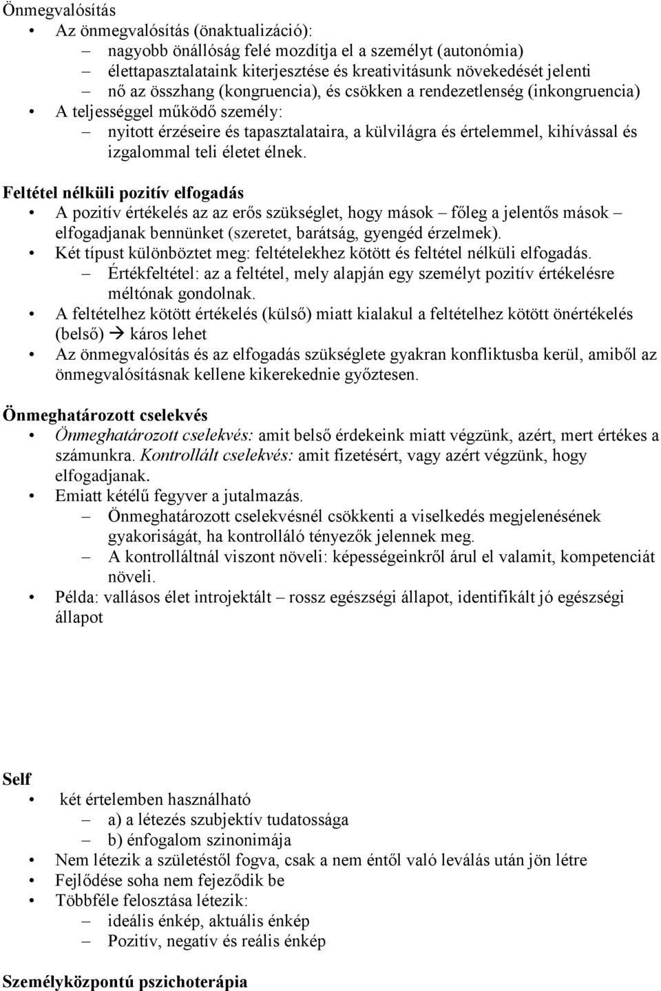 Feltétel nélküli pozitív elfogadás A pozitív értékelés az az erős szükséglet, hogy mások főleg a jelentős mások elfogadjanak bennünket (szeretet, barátság, gyengéd érzelmek).