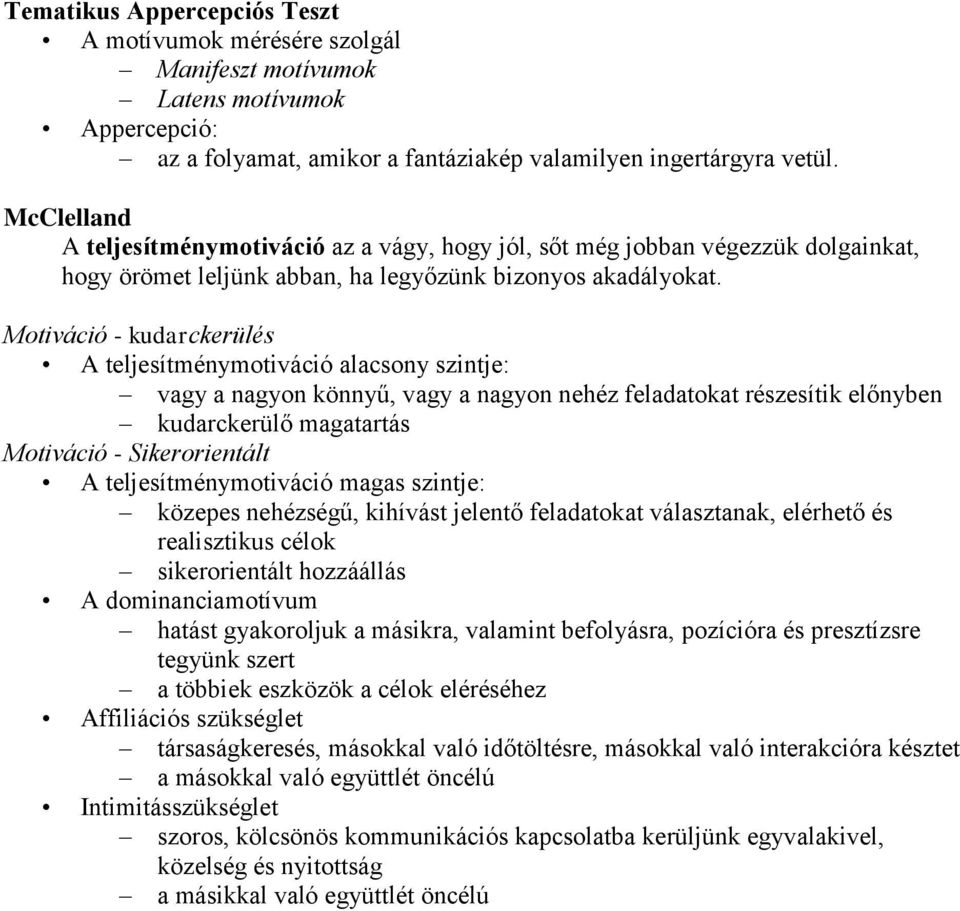 Motiváció - kudarckerülés A teljesítménymotiváció alacsony szintje: vagy a nagyon könnyű, vagy a nagyon nehéz feladatokat részesítik előnyben kudarckerülő magatartás Motiváció - Sikerorientált A