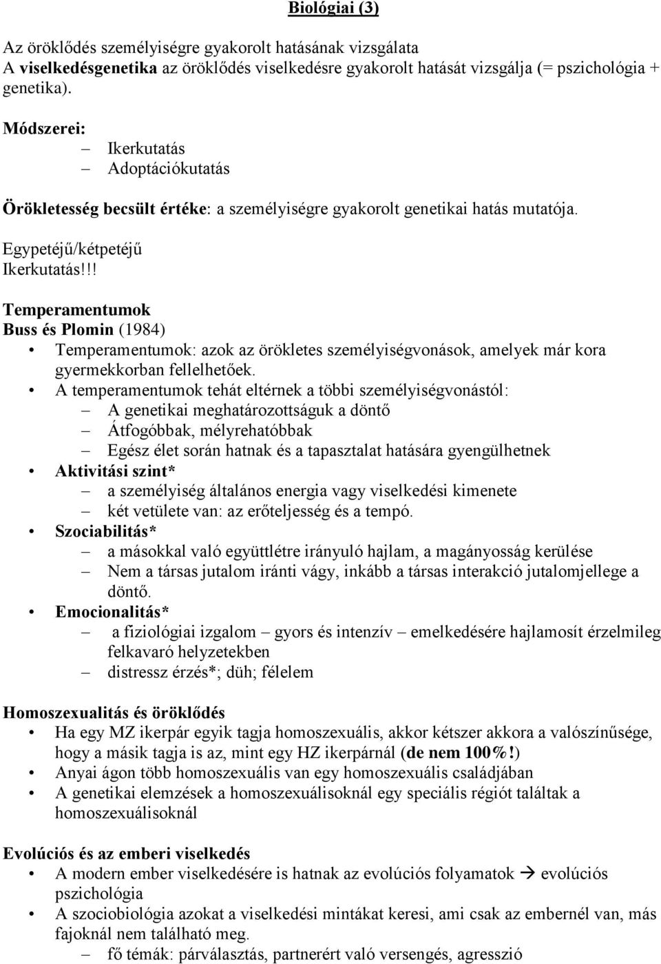 !! Temperamentumok Buss és Plomin (1984) Temperamentumok: azok az örökletes személyiségvonások, amelyek már kora gyermekkorban fellelhetőek.