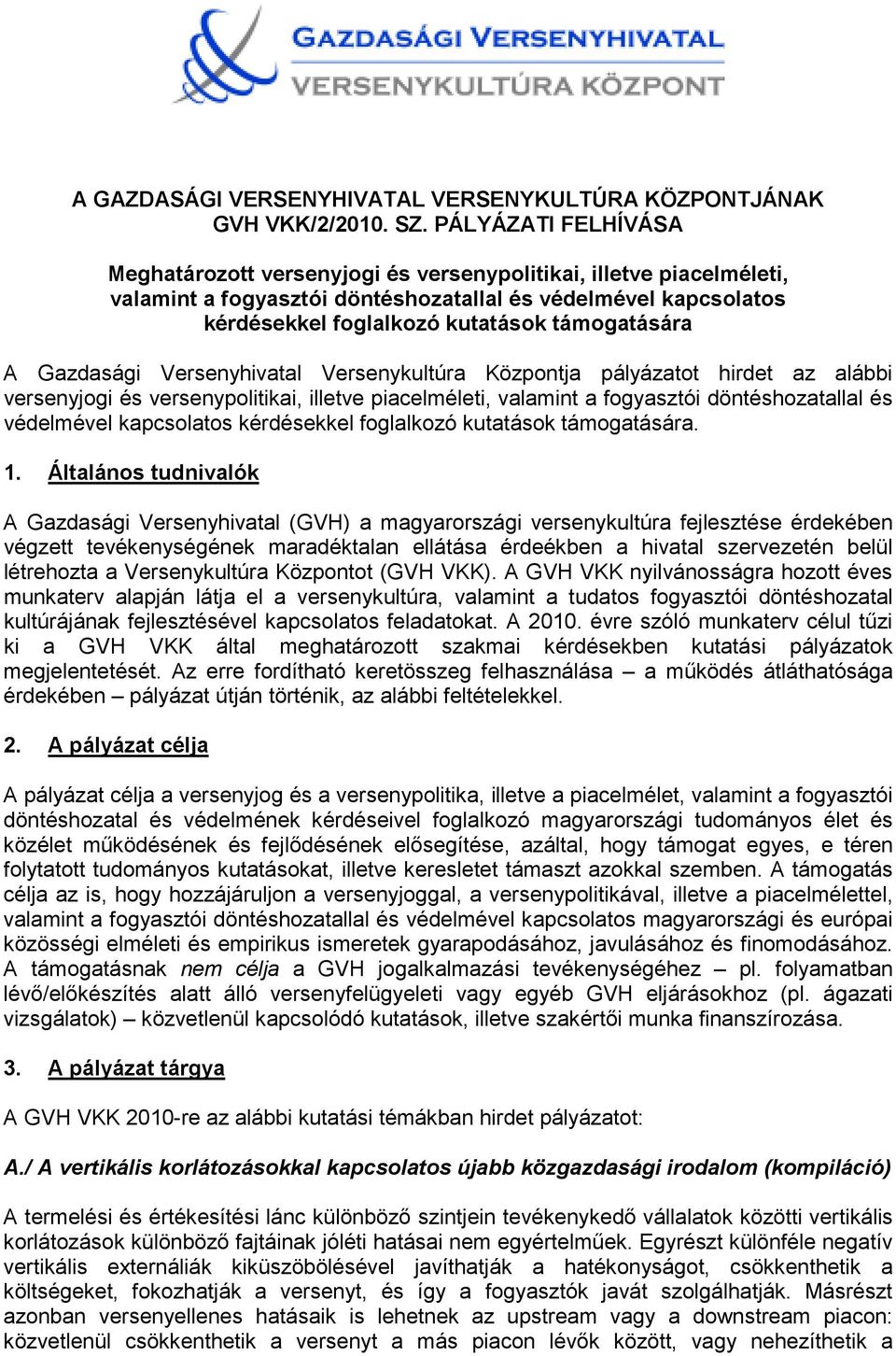 A Gazdasági Versenyhivatal Versenykultúra Központja pályázatot hirdet az alábbi versenyjogi és versenypolitikai, illetve piacelméleti, valamint a fogyasztói döntéshozatallal és védelmével kapcsolatos