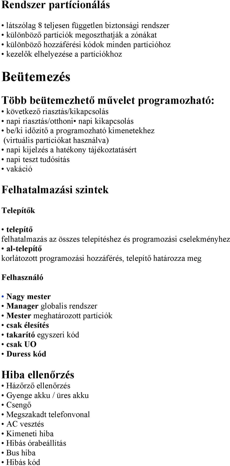 napi kijelzés a hatékony tájékoztatásért napi teszt tudósítás vakáció Felhatalmazási szintek Telepítők telepítő felhatalmazás az összes telepítéshez és programozási cselekményhez al-telepítő