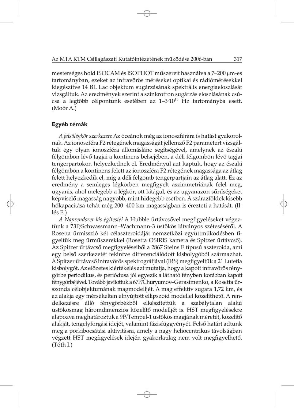 Az eredmények szerint a szinkrotron sugárzás eloszlásának csúcsa a legtöbb célpontunk esetében az 1 3 10 13 Hz tartományba esett. (Moór A.