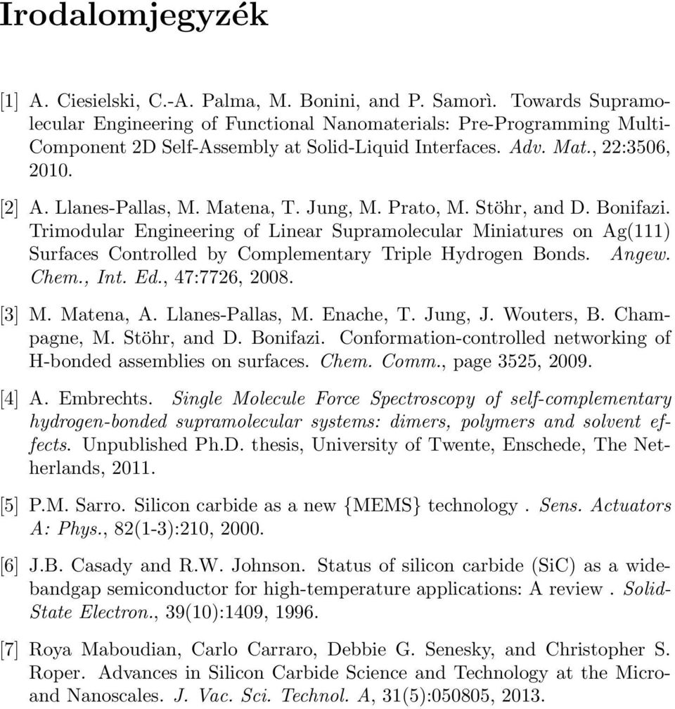 Matena, T. Jung, M. Prato, M. Stöhr, and D. Bonifazi. Trimodular Engineering of Linear Supramolecular Miniatures on Ag(111) Surfaces Controlled by Complementary Triple Hydrogen Bonds. Angew. Chem.