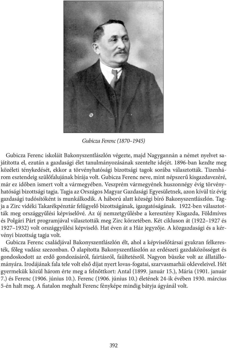 Gubicza Ferenc neve, mint népszerű kisgazdavezéré, már ez időben ismert volt a vármegyében. Veszprém vármegyének huszonnégy évig törvényhatósági bizottsági tagja.