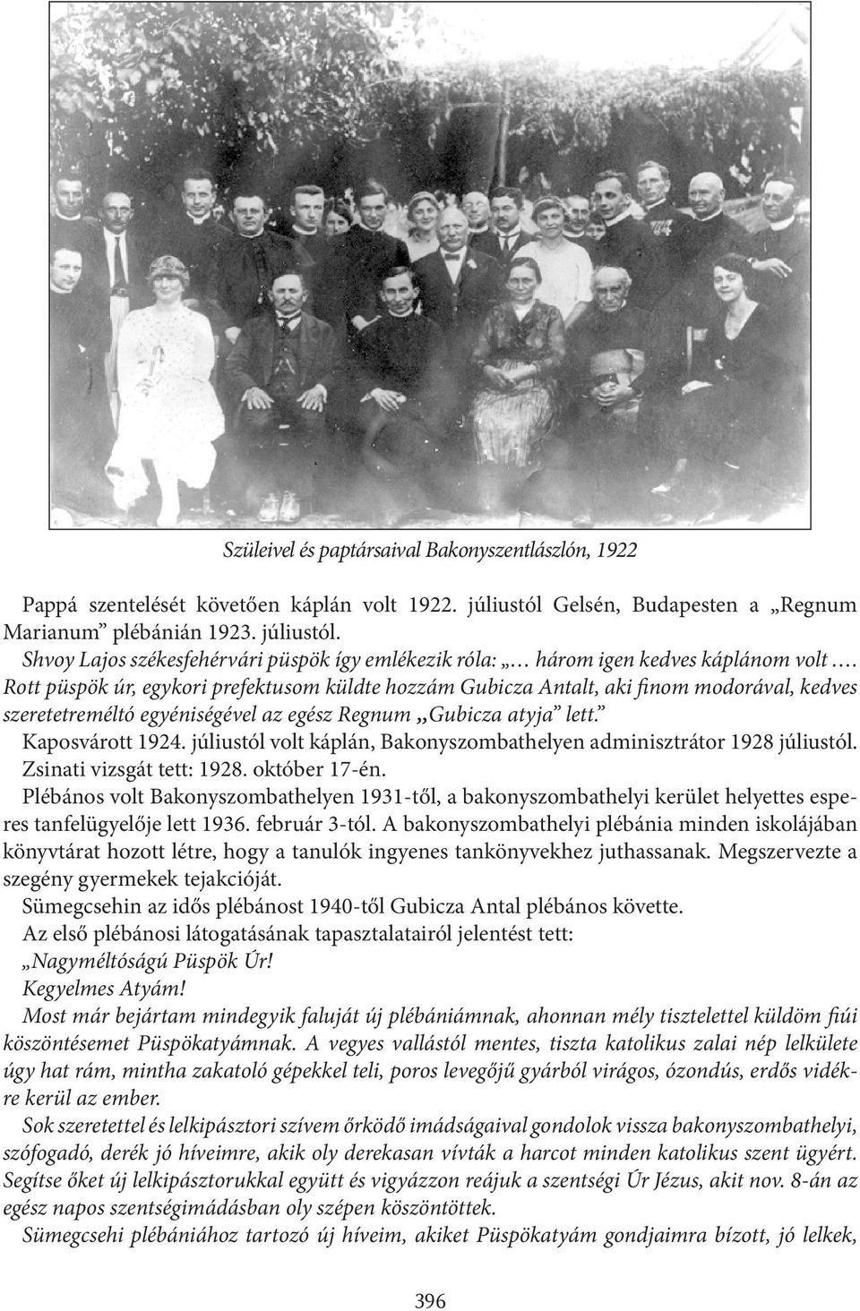 júliustól volt káplán, Bakonyszombathelyen adminisztrátor 1928 júliustól. Zsinati vizsgát tett: 1928. október 17-én.