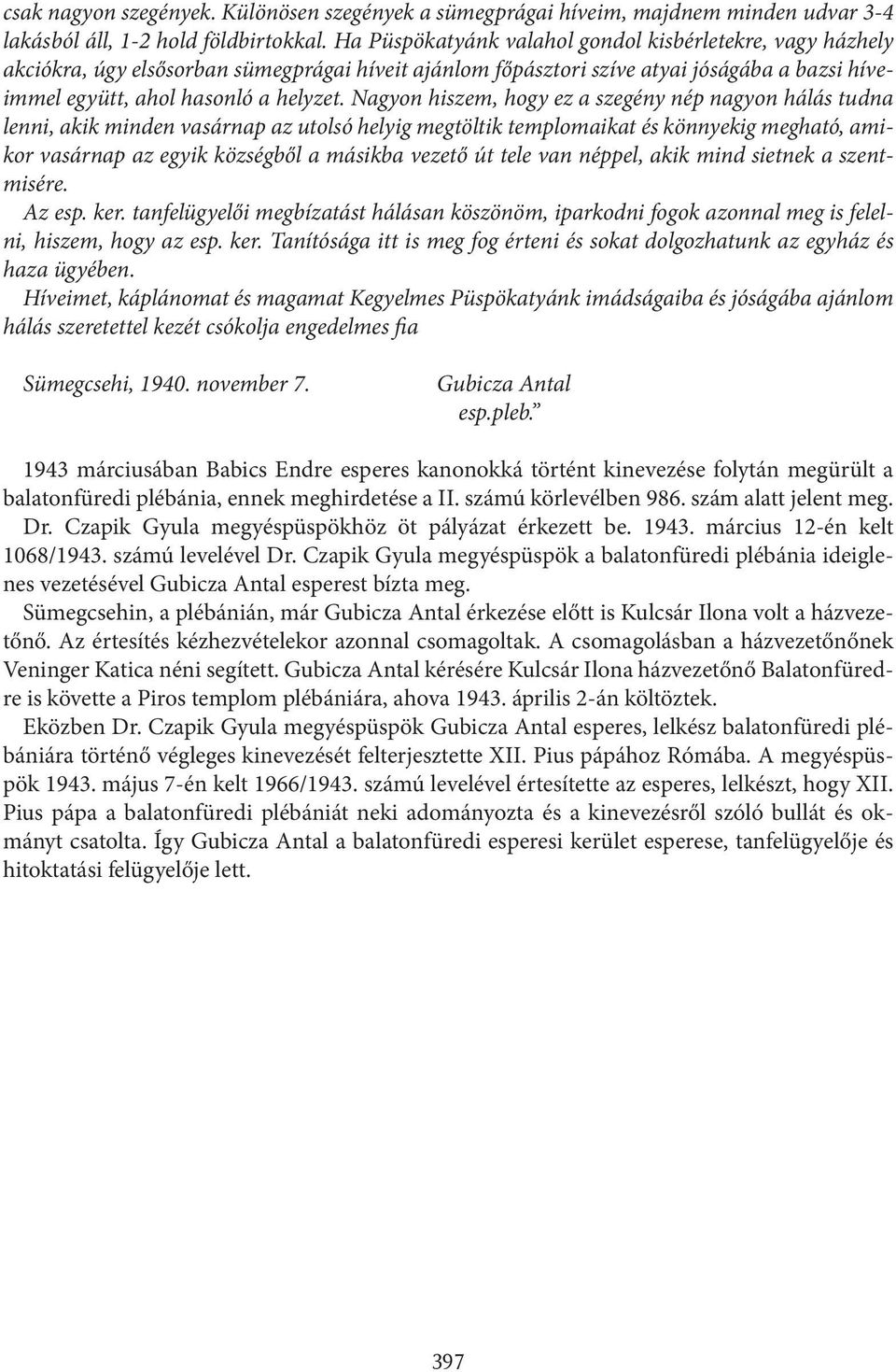 Nagyon hiszem, hogy ez a szegény nép nagyon hálás tudna lenni, akik minden vasárnap az utolsó helyig megtöltik templomaikat és könnyekig megható, amikor vasárnap az egyik községből a másikba vezető