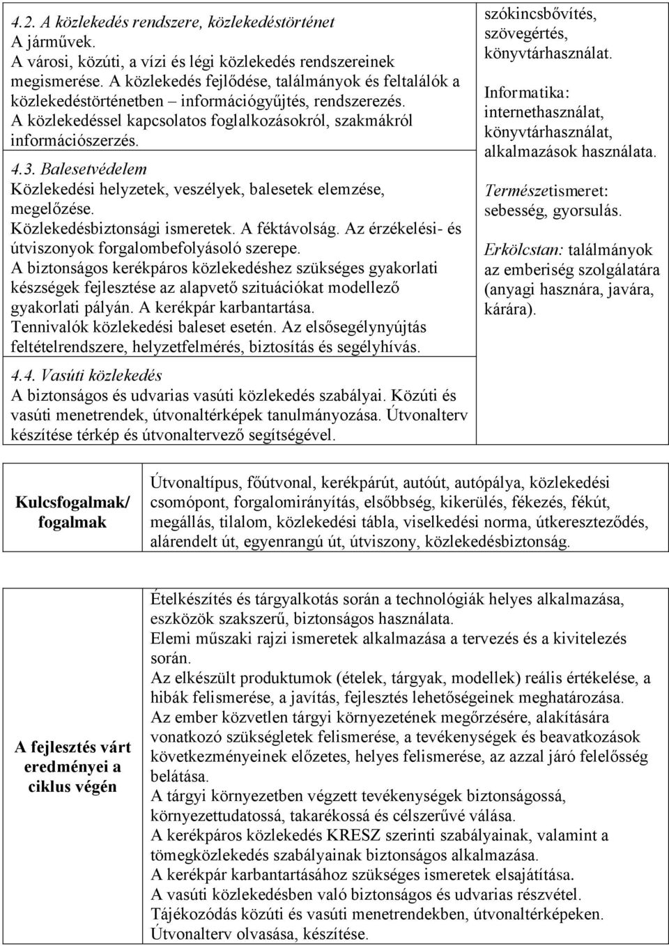 Balesetvédelem Közlekedési helyzetek, veszélyek, balesetek elemzése, megelőzése. Közlekedésbiztonsági ismeretek. A féktávolság. Az érzékelési- és útviszonyok forgalombefolyásoló szerepe.