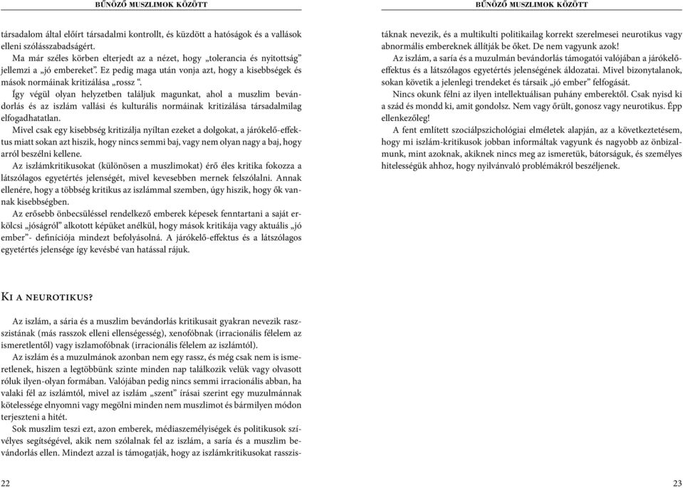 Így végül olyan helyzetben találjuk magunkat, ahol a muszlim bevándorlás és az iszlám vallási és kulturális normáinak kritizálása társadalmilag elfogadhatatlan.