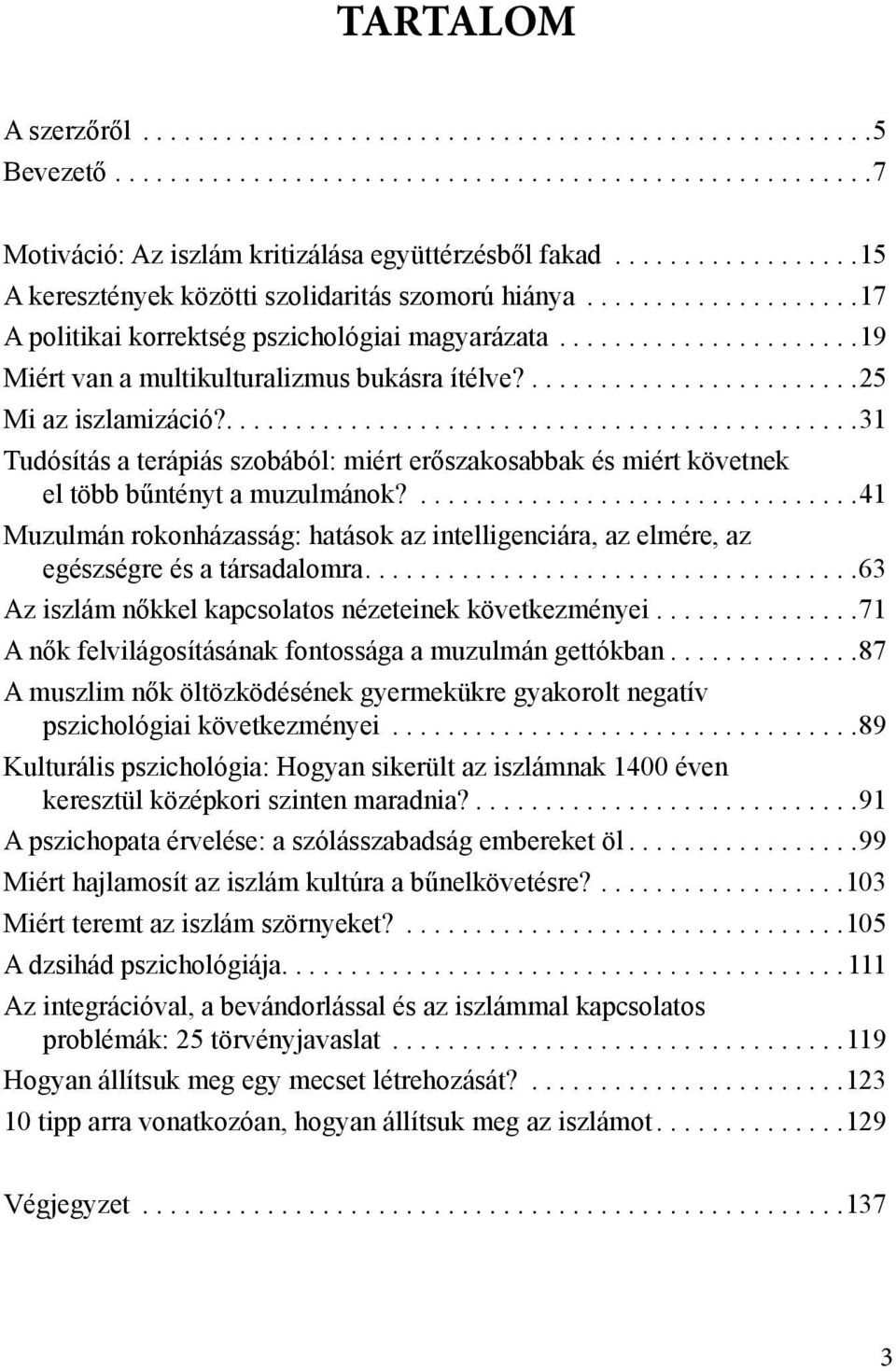 .... 31 Tudósítás a terápiás szobából: miért erőszakosabbak és miért követnek el több bűntényt a muzulmánok?