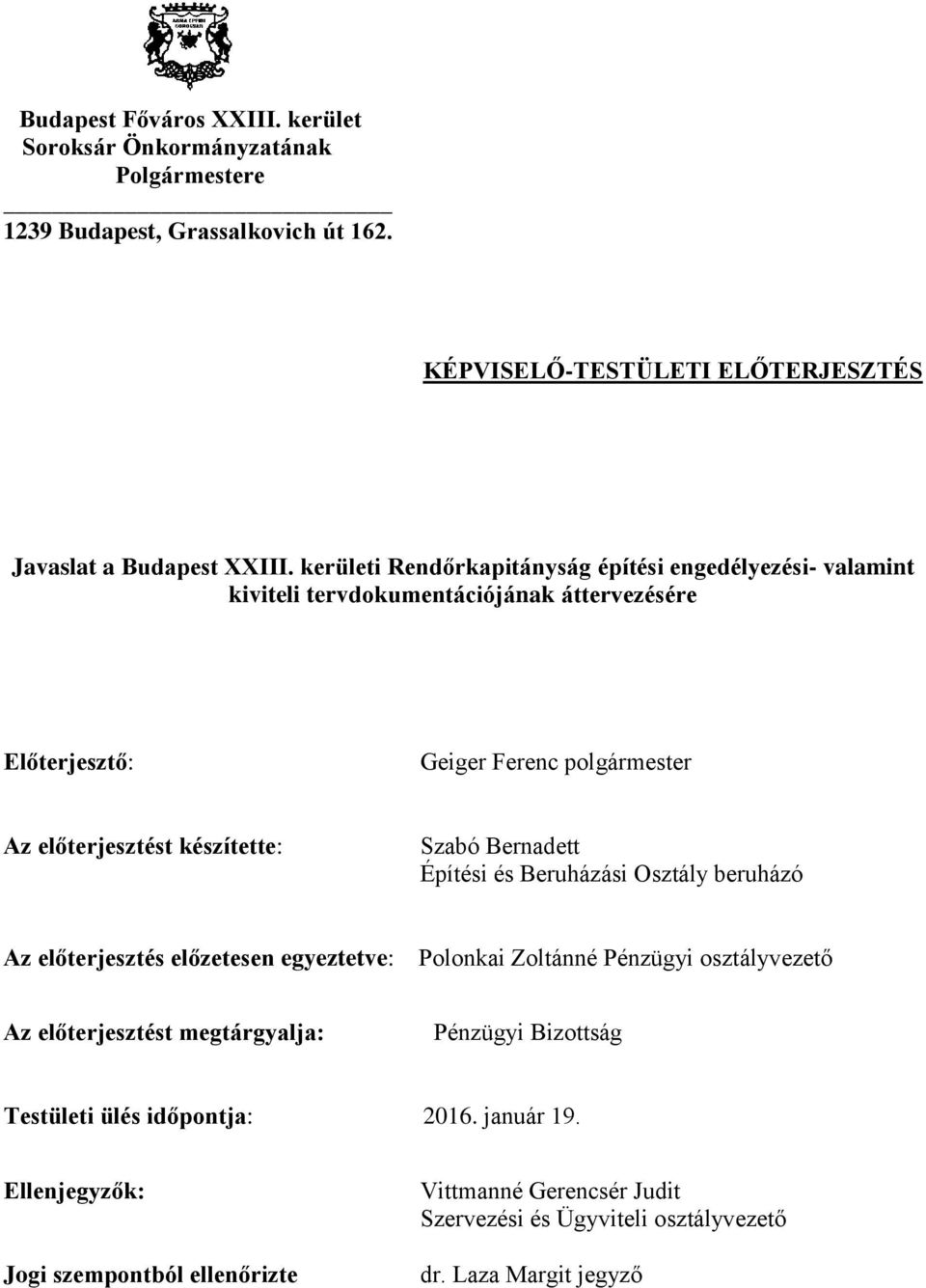 Szabó Bernadett Építési és Beruházási Osztály beruházó Az előterjesztés előzetesen egyeztetve: Polonkai Zoltánné Pénzügyi osztályvezető Az előterjesztést megtárgyalja: