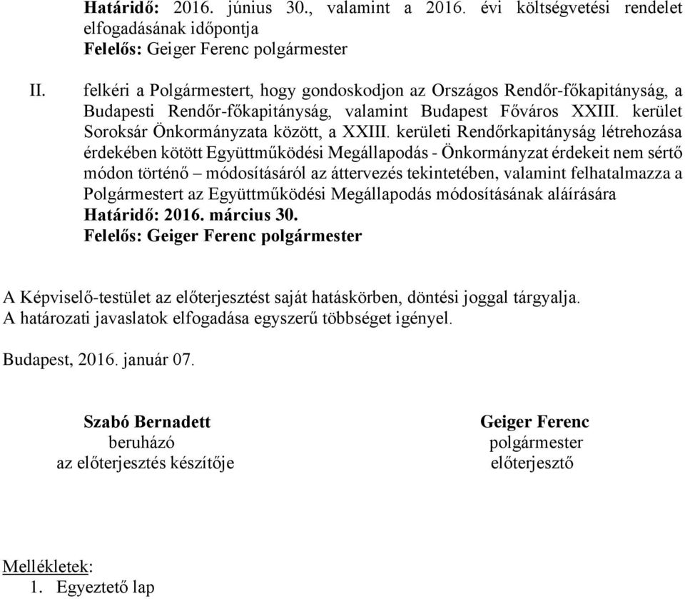 kerületi Rendőrkapitányság létrehozása érdekében kötött Együttműködési Megállapodás - Önkormányzat érdekeit nem sértő módon történő módosításáról az áttervezés tekintetében, valamint felhatalmazza a