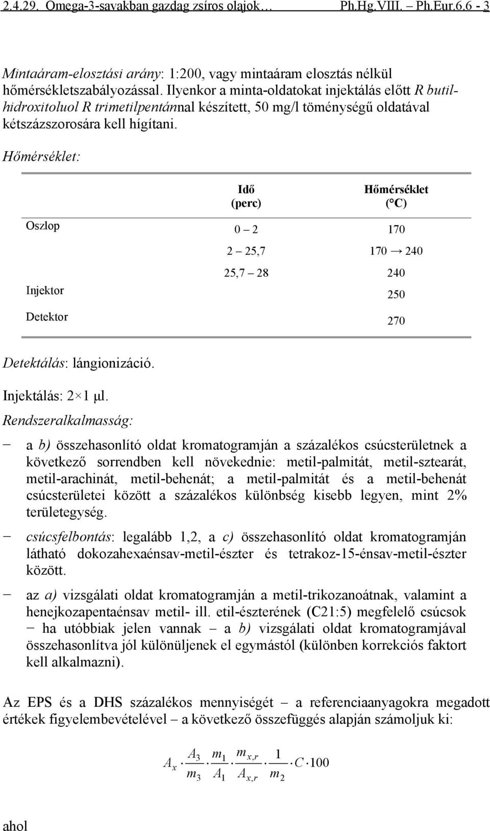 Hőérséklet: Idő (perc) Hőérséklet ( C) Oszlop 0 2 2 25,7 25,7 28 70 70 240 240 Injektor 250 Detektor 270 Detektálás: lángionizáció. Injektálás: 2 μl.