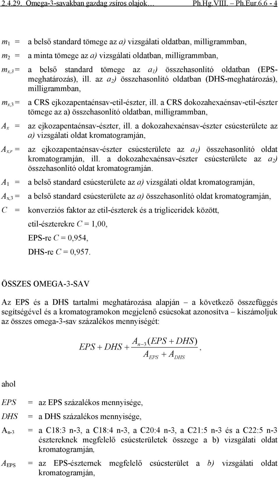 (EPSeghatározás), ill. az a 2 ) összehasonlító oldatban (DHS-eghatározás), illigraban, a CRS ejkozapentaénsav-etil-észter, ill.