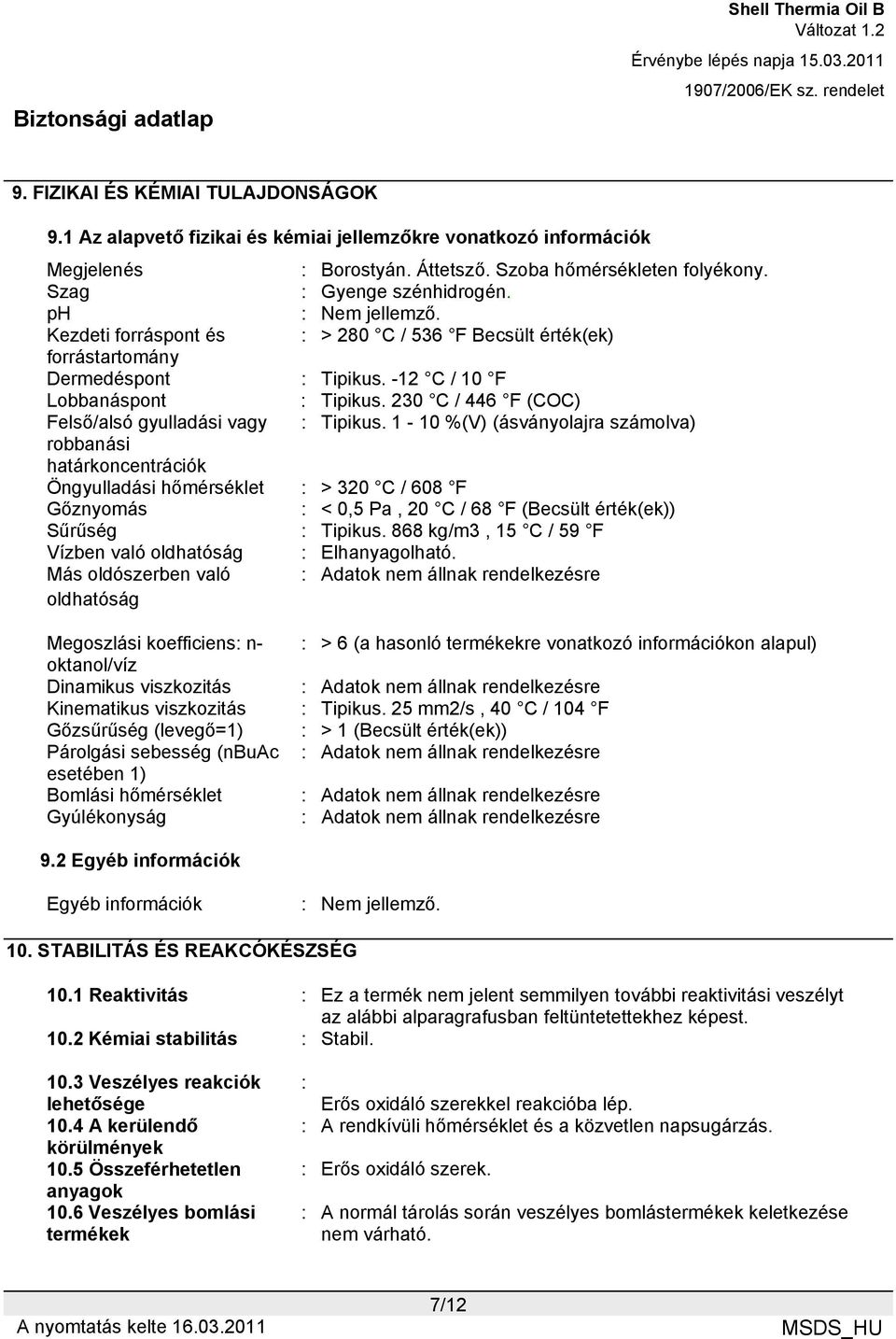 230 C / 446 F (COC) Felső/alsó gyulladási vagy : Tipikus.