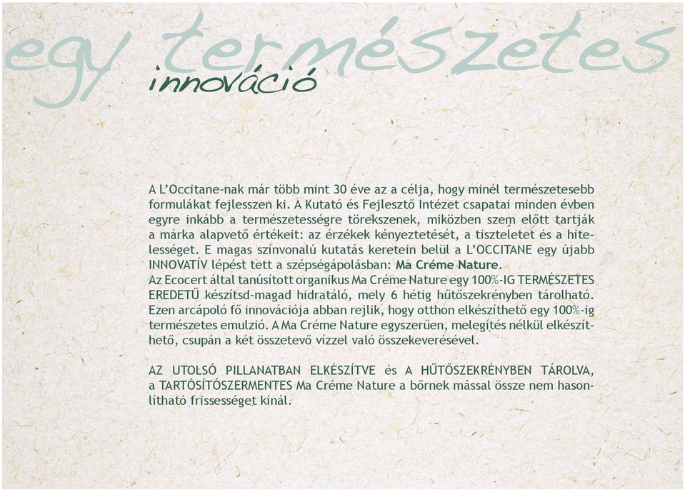 hitelességet. E magas színvonalú kutatás keretein belül a L OCCITANE egy újabb INNOVATÍV lépést tett a szépségápolásban: Ma Créme Nature.