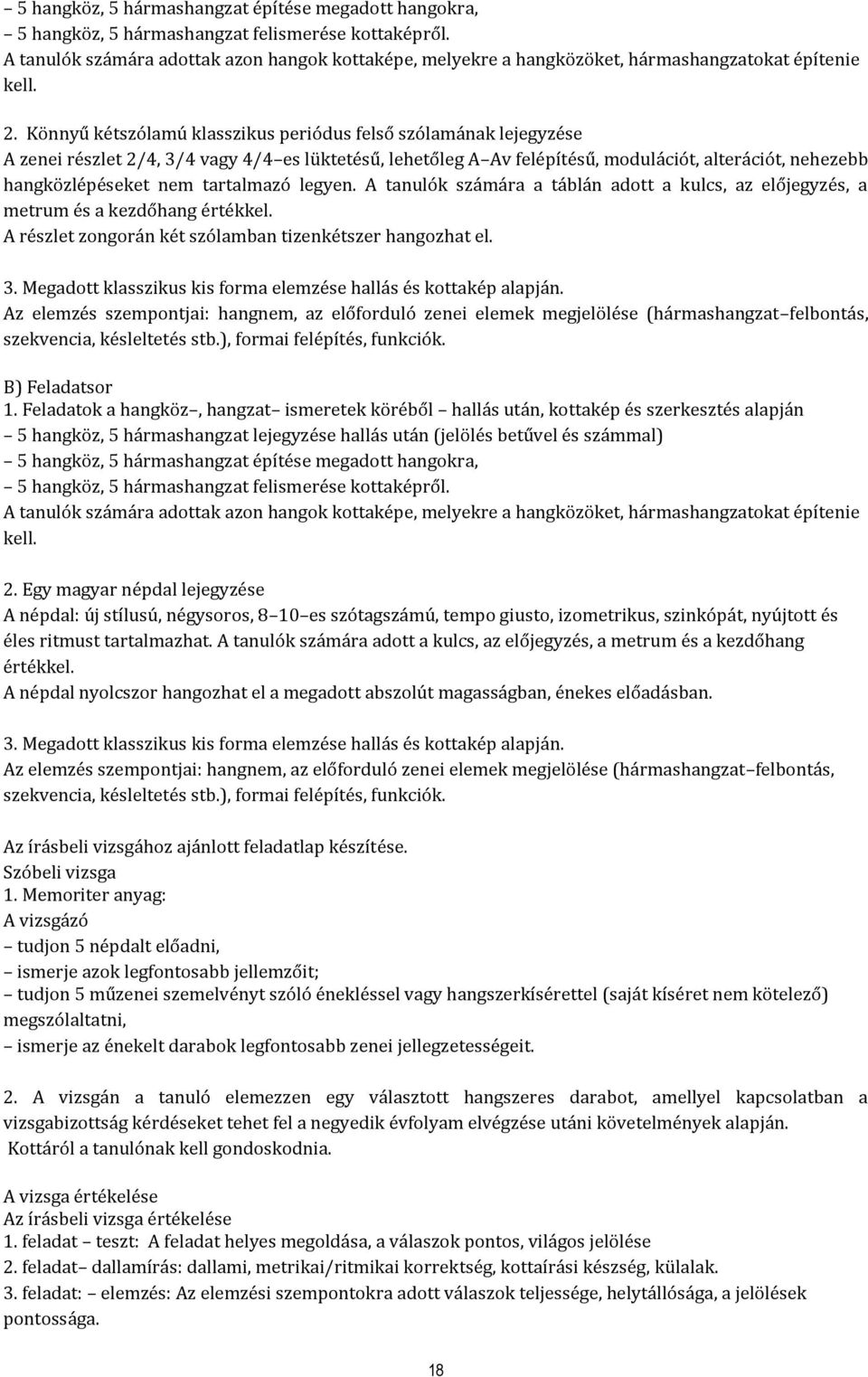 Könnyű kétszólamú klasszikus periódus felső szólamának lejegyzése A zenei részlet 2/4, 3/4 vagy 4/4 es lüktetésű, lehetőleg A Av felépítésű, modulációt, alterációt, nehezebb hangközlépéseket nem