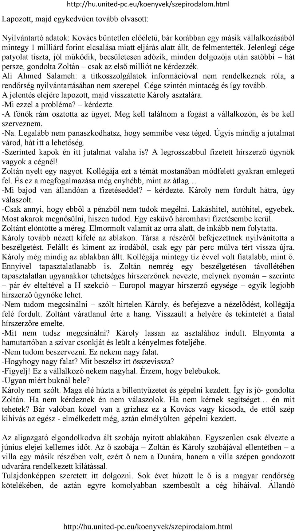 Ali Ahmed Salameh: a titkosszolgálatok információval nem rendelkeznek róla, a rendőrség nyilvántartásában nem szerepel. Cége szintén mintacég és így tovább.