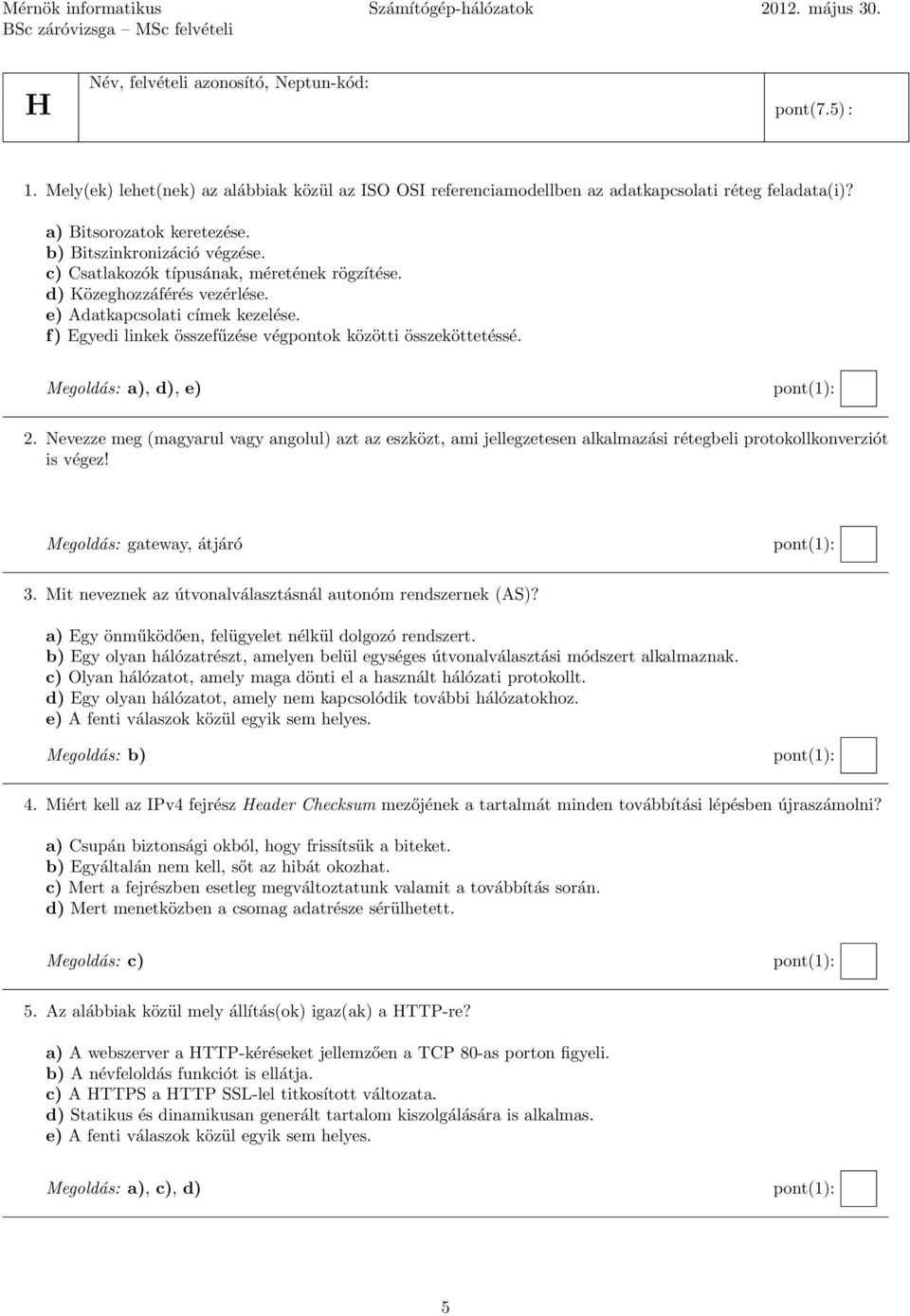 f) Egyedi linkek összefűzése végpontok közötti összeköttetéssé. Megoldás: a), d), e) 2.