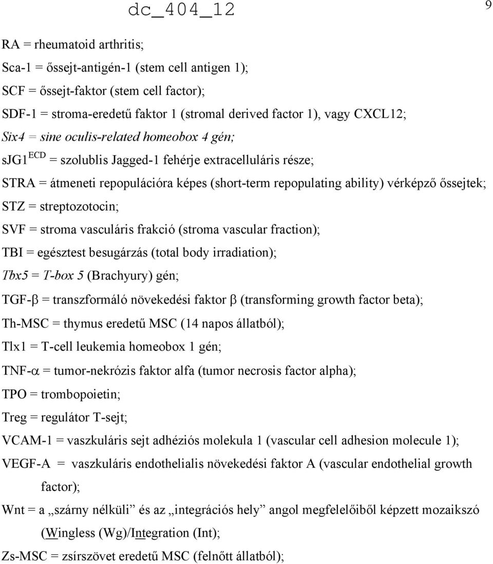 streptozotocin; SVF = stroma vasculáris frakció (stroma vascular fraction); TBI = egésztest besugárzás (total body irradiation); Tbx5 = T-box 5 (Brachyury) gén; TGF- = transzformáló növekedési faktor