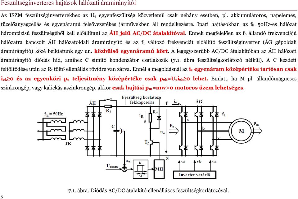 Ipari hajtásokban az fh=50hz-es hálózat háromfázisú feszültségéből kell előállítani az ÁH jelű AC/DC átalakítóval.