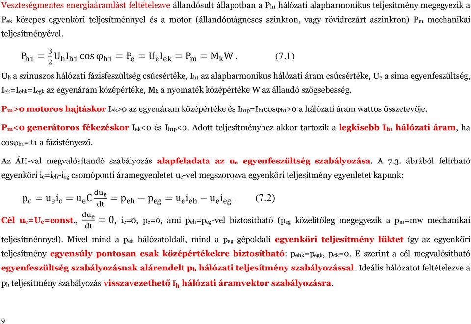 1) Uh a szinuszos hálózati fázisfeszültség csúcsértéke, Ih1 az alapharmonikus hálózati áram csúcsértéke, Ue a sima egyenfeszültség, Iek=Iehk=Iegk az egyenáram középértéke, Mk a nyomaték középértéke W