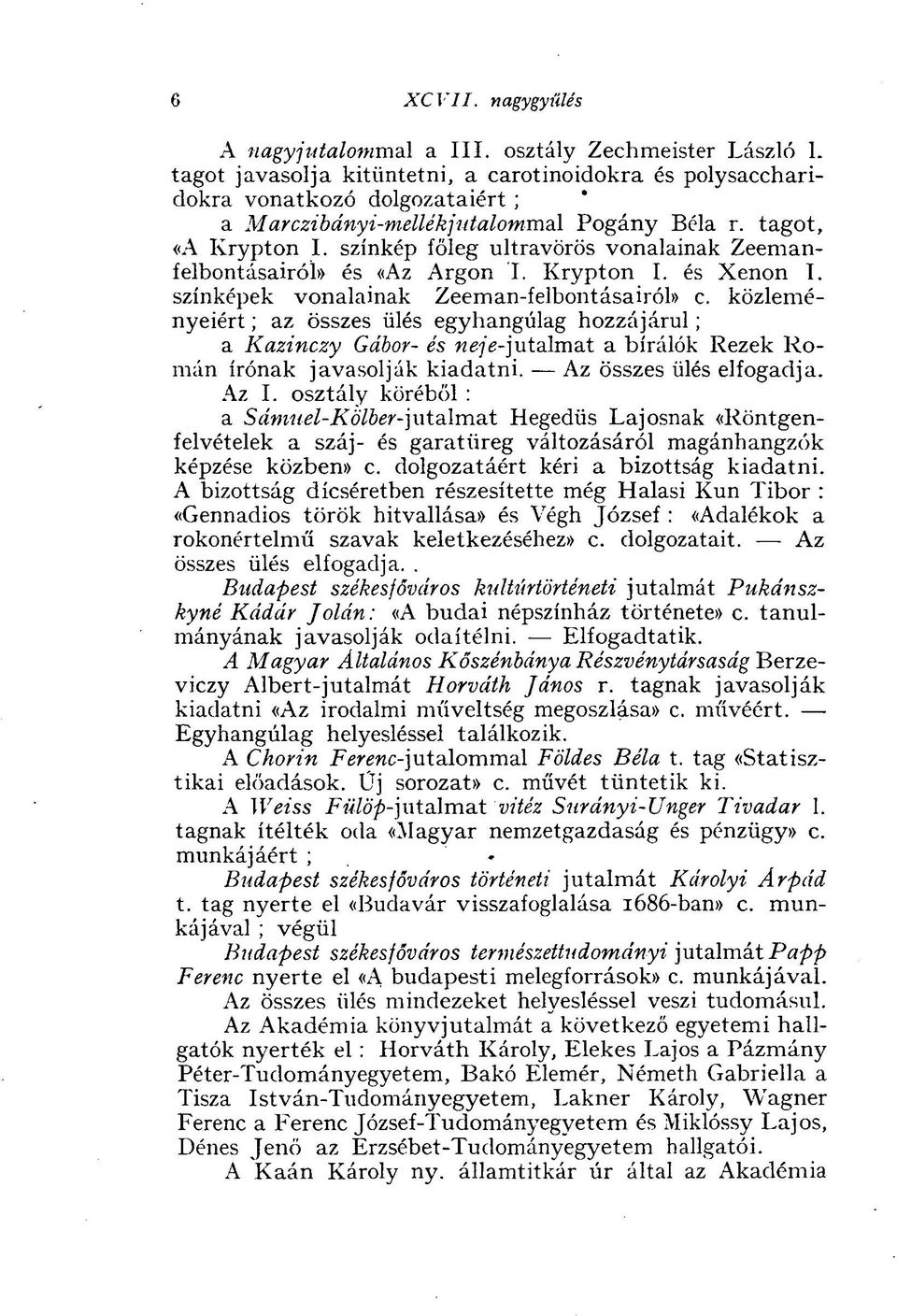 színkép főleg ultravörös vonalainak Zeemanfelbontásairól» és «Az Argon I. Krypton I. és Xenon I. színképek vonalainak Zeeman-felbontásairól» c.