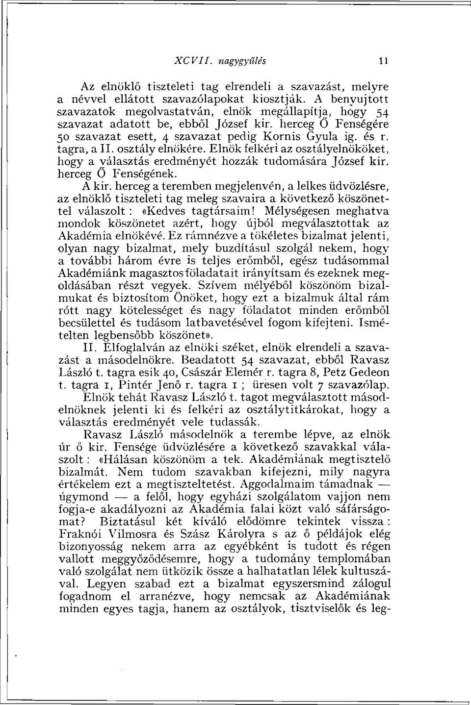 osztály elnökére. Elnök felkéri az osztályelnököket, hogy a választás eredményét hozzák tudomására József kir. herceg Ő Fenségének. A kir.