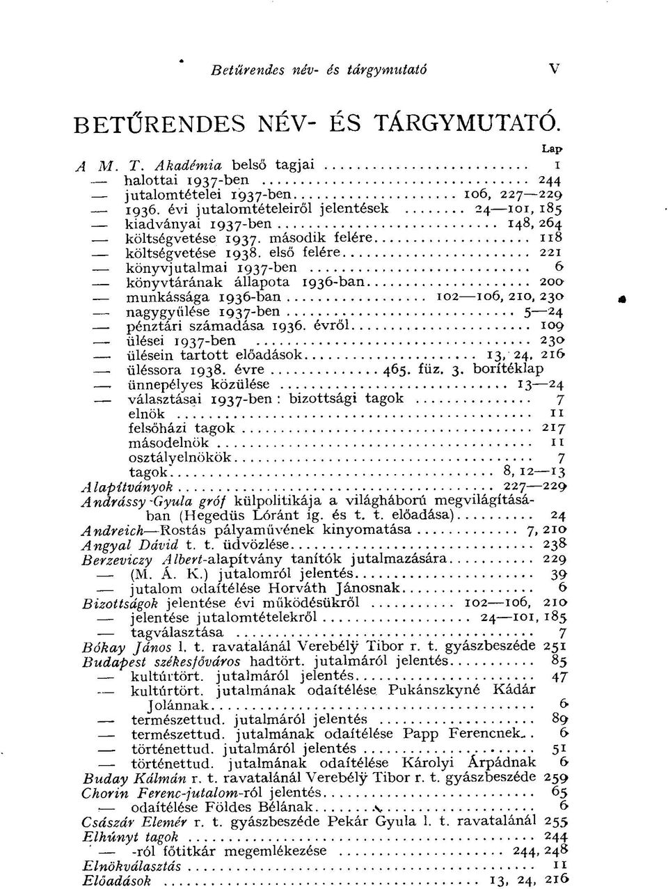 első felére 221 könyvjutalmai 1937-ben 6 könyvtárának állapota 1936-ban 200 munkássága 1936-ban 102 106, 210, 230 nagygyűlése 1937-ben 5 24 pénztári számadása 1936.