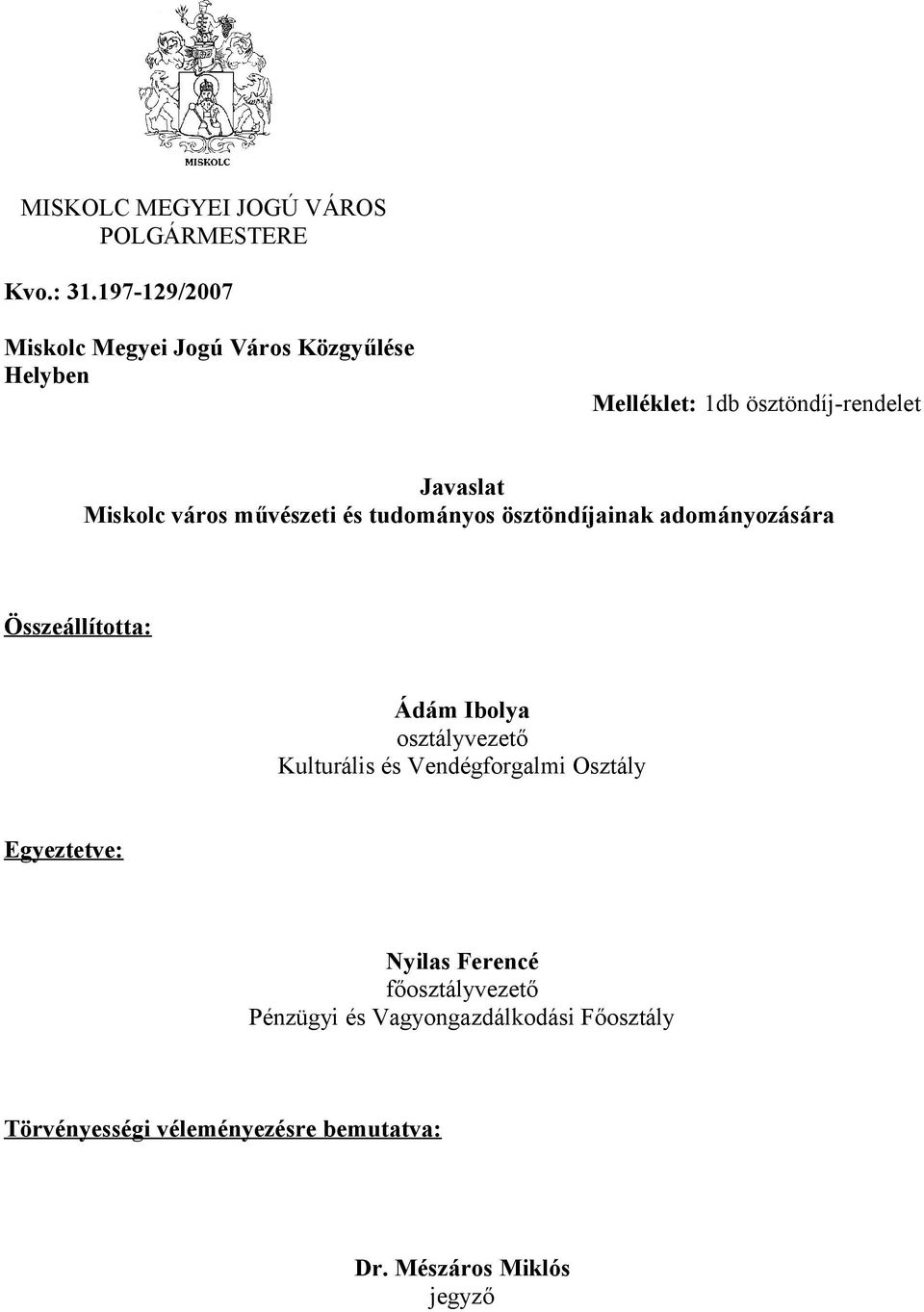 város művészeti és tudományos ösztöndíjainak adományozására Összeállította: Ádám Ibolya osztályvezető