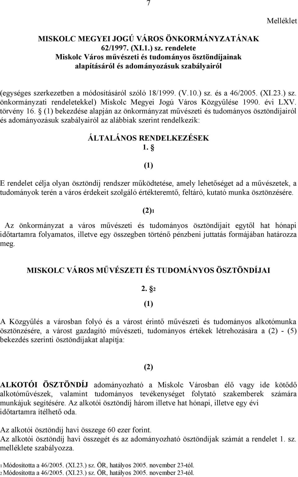 és a 46/2005. (XI.23.) sz. önkormányzati rendeletekkel) Miskolc Megyei Jogú Város Közgyűlése 1990. évi LXV. törvény 16.