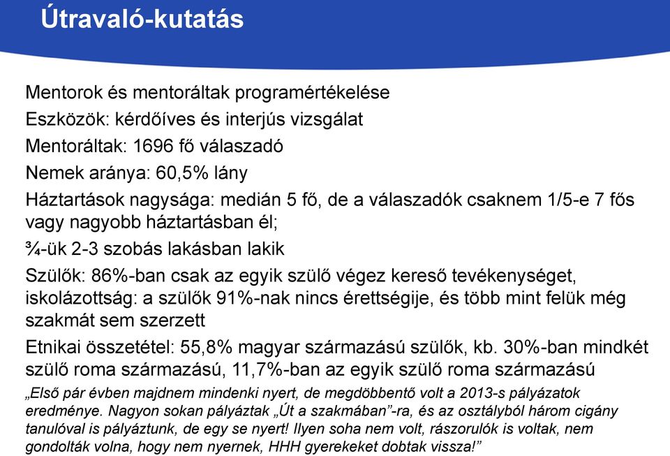 érettségije, és több mint felük még szakmát sem szerzett Etnikai összetétel: 55,8% magyar származású szülők, kb.