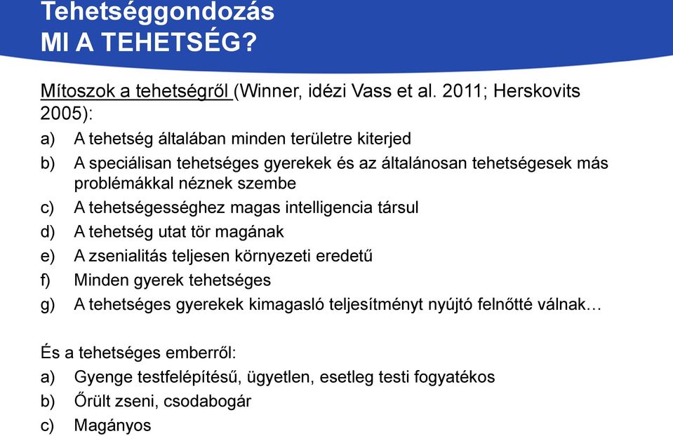 problémákkal néznek szembe c) A tehetségességhez magas intelligencia társul d) A tehetség utat tör magának e) A zsenialitás teljesen környezeti eredetű