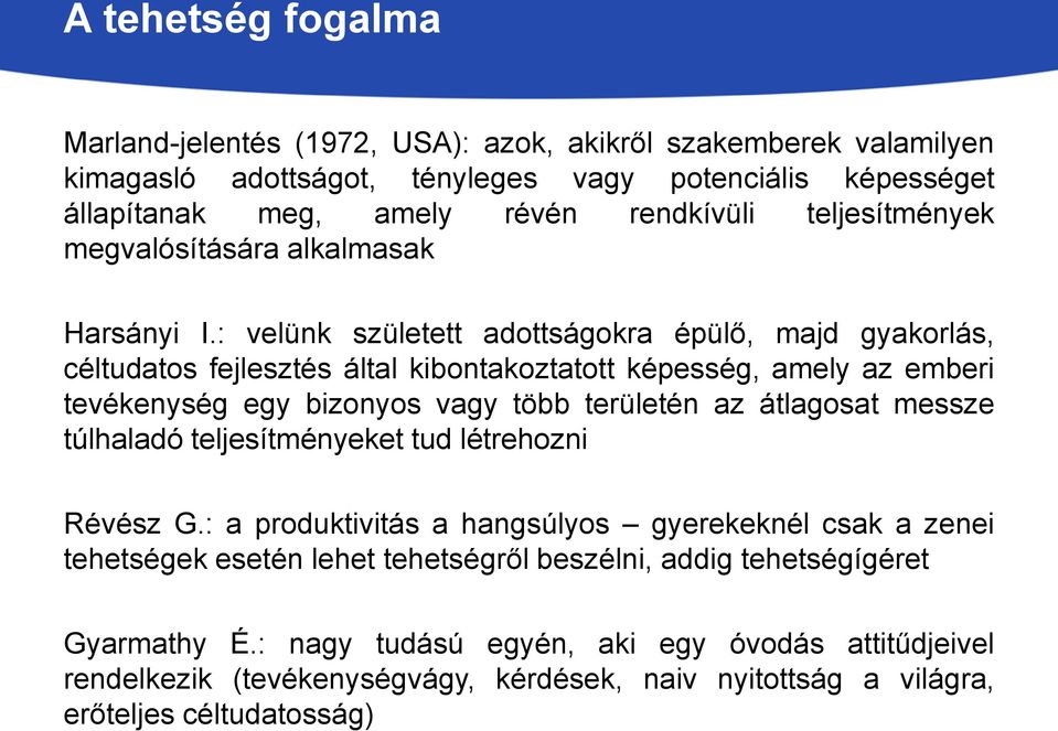 : velünk született adottságokra épülő, majd gyakorlás, céltudatos fejlesztés által kibontakoztatott képesség, amely az emberi tevékenység egy bizonyos vagy több területén az átlagosat